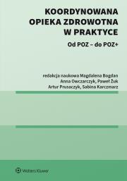 Koordynowana opieka zdrowotna w praktyce. Autor: Bogdan Magdalena, Paweł Żuk, Artur Prusaczyk, Marika Guzek, Sylwia Szafraniec-Buryło, Anna Owczarczyk, Sabina Karczmarz, Małgorzata Kalisz, Marta Miros, Piotr Tyszko, Łukasz Zawitowski, Filip Domanski. Dadada.pl Okładka książki Koordynowana opieka zdrowotna w praktyce