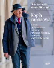 Kopia zapasowa. O życiu, społeczeństwie i socjologii z Piotrem Sztompką rozmawia Marcin Milczarski. Autor: Marcin Milczarski, Sztompka Piotr. Dadada.pl Okładka książki Kopia zapasowa. O życiu, społeczeństwie i socjologii z Piotrem Sztompką rozmawia Marcin Milczarski