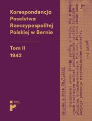 Okładka książki Korespondencja Poselstwa Rzeczypospolitej Polskiej w Bernie. Tom 2. 1942