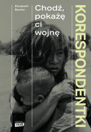 Okładka książki Korespondentki. Chodź, pokażę ci wojnę