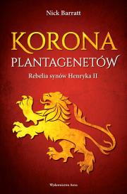 Korona Plantagenetów. Rebelia synów Henryka II wyd. 2024. Autor: NICK BARRAT. Dadada.pl Okładka książki Korona Plantagenetów. Rebelia synów Henryka II wyd. 2024