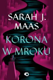 Korona w mroku. Szklany Tron. Tom 2 wyd. 2024. Autor: Sarah J. Maas. Dadada.pl Okładka książki Korona w mroku. Szklany Tron. Tom 2 wyd. 2024