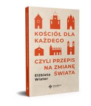 Kościół dla każdego, czyli przepis na zmianę świata. Autor: Wiater Elżbieta. Dadada.pl Okładka książki Kościół dla każdego, czyli przepis na zmianę świata