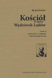 Kościół w epoce Wędrówek Ludów Tom 2 / Towarzystwo Naukowe KUL. Autor: Bp Śrutwa Jan. Dadada.pl Okładka książki Kościół w epoce Wędrówek Ludów Tom 2 / Towarzystwo Naukowe KUL