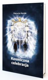 Kosmiczna Celebracja oprawa miękka. Autor: Patrycja Hurlak. Dadada.pl Okładka książki Kosmiczna Celebracja oprawa miękka