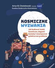 Kosmiczne wyzwania. Jak budować statki kosmiczne... Autor: Artur B. Chmielewski, Ewelina Zambrzycka-Kościeln. Dadada.pl Okładka książki Kosmiczne wyzwania. Jak budować statki kosmiczne..