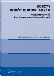 Okładka książki Koszty robót budowlanych. Ustalanie wartości i rozliczanie zamówień publicznych