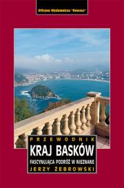 Kraj Basków. Fascynująca podróż w nieznane. Przewodnik. Autor: Jerzy Żebrowski. Dadada.pl Okładka książki Kraj Basków. Fascynująca podróż w nieznane. Przewodnik