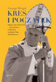 Kres i początek. Papież Jan Paweł II – zwycięstwo wolności, ostatnie lata, dziedzictwo. Autor: George Weigel. Dadada.pl Okładka książki Kres i początek. Papież Jan Paweł II – zwycięstwo wolności, ostatnie lata, dziedzictwo