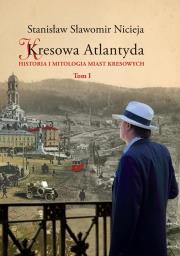 Kresowa Atlantyda t.1. Autor: Nicieja Stanisław Sławomir. Dadada.pl Okładka książki Kresowa Atlantyda t.1