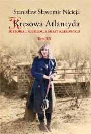 Kresowa Atlantyda T.20. Autor: Nicieja Stanisław Sławomir. Dadada.pl Okładka książki Kresowa Atlantyda T.20