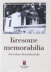 Kresowe memorabilia. Autor: Jarosław Kossakowski. Dadada.pl Okładka książki Kresowe memorabilia