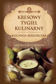 Kresowy tygiel kulinarny.   Zysk i S-ka. Autor: Andrzej Fiedoruk. Dadada.pl Okładka książki Kresowy tygiel kulinarny.   Zysk i S-ka