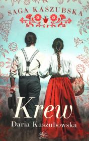 Krew. Saga kaszubska. Tom 3. Autor: Kaszubowska Daria. Dadada.pl Okładka książki Krew. Saga kaszubska. Tom 3