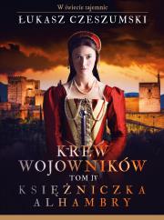 Krew wojowników. T. 4 Księżniczka Alhambry. Autor: Czeszumski Łukasz. Dadada.pl Okładka książki Krew wojowników. T. 4 Księżniczka Alhambry