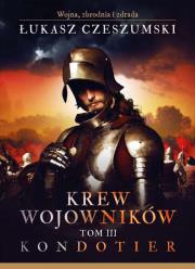 Krew wojowników. Tom 3. Kondotier. Autor: Czeszumski Łukasz. Dadada.pl Okładka książki Krew wojowników. Tom 3. Kondotier