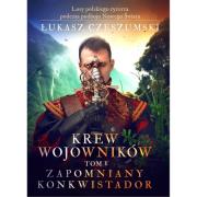 Krew wojowników tom V: Zapomniany konkwistador. Autor: Czeszumski Łukasz. Dadada.pl Okładka książki Krew wojowników tom V: Zapomniany konkwistador