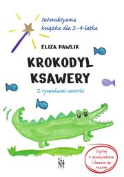 Okładka książki Krokodyl Ksawery. Interaktywna książka dla 2-4 latka