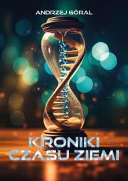 Kroniki czasu Ziemi. Autor: Andrzej Góral. Dadada.pl Okładka książki Kroniki czasu Ziemi