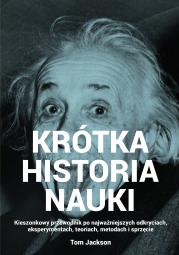 Krótka historia nauki. Kieszonkowy przewodnik po najważniejszych odkryciach, eksperymentach, teoriach, metodach i sprzęcie. Autor: Jackson Tom. Dadada.pl Okładka książki Krótka historia nauki. Kieszonkowy przewodnik po najważniejszych odkryciach, eksperymentach, teoriach, metodach i sprzęcie