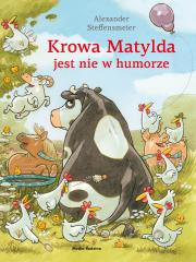 Krowa Matylda jest nie w humorze. Autor: Alexander Steffensmeier. Dadada.pl Okładka książki Krowa Matylda jest nie w humorze