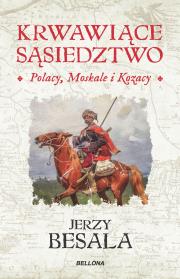Krwawiące sąsiedztwo. Polacy, Moskale i Kozacy. Autor: Besala Jerzy. Dadada.pl Okładka książki Krwawiące sąsiedztwo. Polacy, Moskale i Kozacy