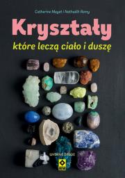 Kryształy które leczą ciało i duszę Wyd. 2023. Autor: Mayet Catherine, Nathaelh Remy. Dadada.pl Okładka książki Kryształy które leczą ciało i duszę Wyd. 2023
