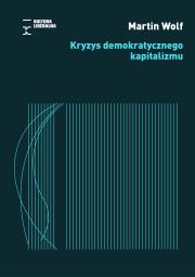 Kryzys demokratycznego kapitalizmu. Autor: Wolf Martin. Dadada.pl Okładka książki Kryzys demokratycznego kapitalizmu