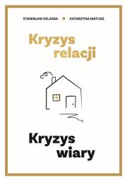 Kryzys relacji. Kryzys wiary. Autor: Stanisław Szlassa,  Katarzyna Matusz. Dadada.pl Okładka książki Kryzys relacji. Kryzys wiary