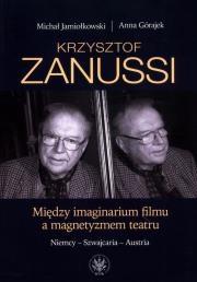 Krzysztof Zanussi. Między imaginarium filmu a magnetyzmem teatru.. Autor: Jamiołkowski Michał, Górajek Anna. Dadada.pl Okładka książki Krzysztof Zanussi. Między imaginarium filmu a magnetyzmem teatru.