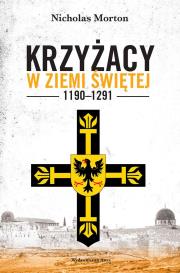 Krzyżacy w Ziemi Świętej 1190–1291 (wyd. 2022). Autor: Morton Nicholas. Dadada.pl Okładka książki Krzyżacy w Ziemi Świętej 1190–1291 (wyd. 2022)