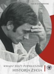 Ksiądz Jerzy Popiełuszko. Historia życia. Autor: Gołębiewski Jakub. Dadada.pl Okładka książki Ksiądz Jerzy Popiełuszko. Historia życia
