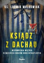 Okładka książki Ksiądz z Dachau. Wspomnienia więźnia niemieckich obozów koncentracyjnych