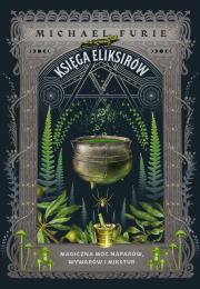 Księga eliksirów. Magiczna moc naparów, wywarów i mikstur. Autor: Furie Michael. Dadada.pl Okładka książki Księga eliksirów. Magiczna moc naparów, wywarów i mikstur