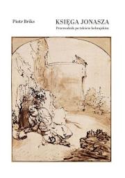 Księga Jonasza. Przewodnik po tekście hebrajskim. Autor: Piotr Briks. Dadada.pl Okładka książki Księga Jonasza. Przewodnik po tekście hebrajskim