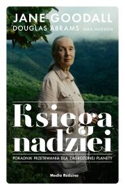 Księga nadziei. Poradnik przetrwania w trudnych.... Autor: Jane Goodall, Douglas Abrams. Dadada.pl Okładka książki Księga nadziei. Poradnik przetrwania w trudnych...