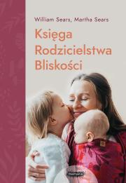 Księga rodzicielstwa bliskości w.3. Autor: William Sears, Martha Sears. Dadada.pl Okładka książki Księga rodzicielstwa bliskości w.3
