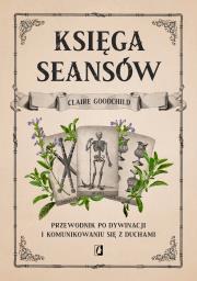 Księga seansów. Autor: Goodchild Claire, Bartłomiej Kotarski, Anna Brzez. Dadada.pl Okładka książki Księga seansów