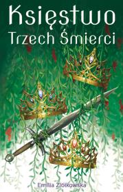 Księstwo Trzech Śmierci. Autor: Ziółkowska Emilia. Dadada.pl Okładka książki Księstwo Trzech Śmierci