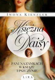 Księżna Daisy. Pani na zamkach w Książu i Pszczynie. Autor: Iwona Kienzler. Dadada.pl Okładka książki Księżna Daisy. Pani na zamkach w Książu i Pszczynie
