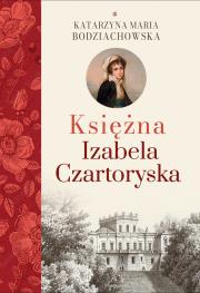 Okładka książki Księżna Izabela Czartoryska, cz. I