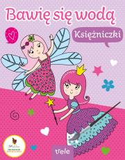 Księżniczki. Bawię się wodą. Autor: Opracowanie zbiorowe. Dadada.pl Okładka książki Księżniczki. Bawię się wodą