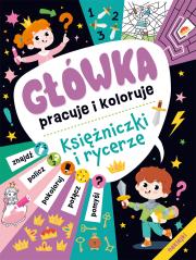 Księżniczki i rycerze. Główka pracuje i koloruje. Autor: Opracowanie zbiorowe. Dadada.pl Okładka książki Księżniczki i rycerze. Główka pracuje i koloruje