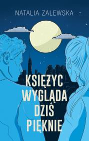 Księżyc wygląda dziś pięknie. Autor: Zalewska Natalia. Dadada.pl Okładka książki Księżyc wygląda dziś pięknie