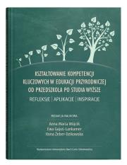 Okładka książki Kształtowanie kompetencji kluczowych w edukacji przyrodniczej od przedszkola po studia wyższe. Refle