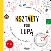 Kształty pod lupą. Wielka wyprawa w świat kształtów. Autor: Wasylczenko Eugenia. Dadada.pl Okładka książki Kształty pod lupą. Wielka wyprawa w świat kształtów