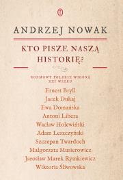 Kto pisze naszą historię? Rozmowy polskie wiosną XXI wieku. Autor: Andrzej Nowak. Dadada.pl Okładka książki Kto pisze naszą historię? Rozmowy polskie wiosną XXI wieku