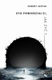 Okładka książki Kto powiedział Ci jak żyć?