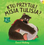 Kto przytuli Misia Tulisia? - uszkodzone. Autor: David Melling. Dadada.pl Okładka książki Kto przytuli Misia Tulisia? - uszkodzone