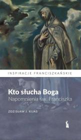 Kto słucha Boga. Napomnienia św. Franciszka. Autor: Zdzisław Józef Kijas OFMConv. Dadada.pl Okładka książki Kto słucha Boga. Napomnienia św. Franciszka